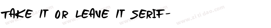 Take It Or Leave It Serif字体转换